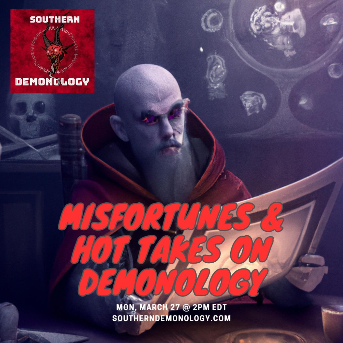 Misfortunes & Demonological Hot Takes